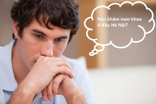 Nên khám nam khoa ở đâu Hà Nội? 